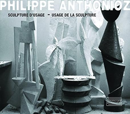 Philippe Anthonioz Sculpture For Use Use Of The Sculpture Daix Peirre Vedrenne Elisabeth Marchessau Daniel 9782353401222 Amazon Com Books