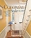 Colonial Style: Creating Classic Interiors in Your Cape, Colonial, or Saltbox Home by 