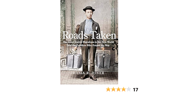 Roads Taken The Great Jewish Migrations To The New World And The Peddlers Who Forged The Way Diner Hasia R 9780300178647 Amazon Com Books