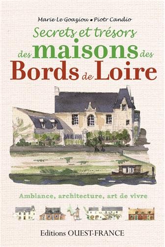 Secrets et trésors des maisons des bords de Loire