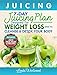 Juicing (5th Edition): The 7-Day Juicing Plan Designed for Weight Loss and to Cleanse & Detox Your B by Linda Westwood