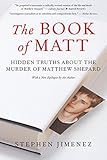 The Book of Matt: Hidden Truths About the Murder of Matthew Shepard by Stephen Jimenez