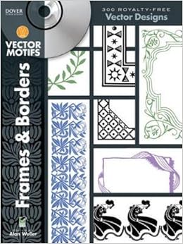 Frames and Borders Vector Motifs (Dover Electronic Clip Art), by Alan Weller Frames and Borders Vector Motifs (Dover Electronic Clip Art), by Alan Weller