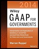 Wiley GAAP for Governments 2014: Interpretation and Application of Generally Accepted Accounting Principles for State and Local Governments