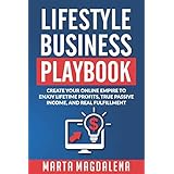 Lifestyle Business Playbook: Create Your Online Empire to Enjoy True Passive Income, Lifetime Profits and Real Fulfillment (Lifestyle Design Success Book) (Volume 1)