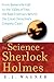 The Science of Sherlock Holmes: From Baskerville Hall to the Valley of Fear, the Real Forensics Behi by E.J. Wagner