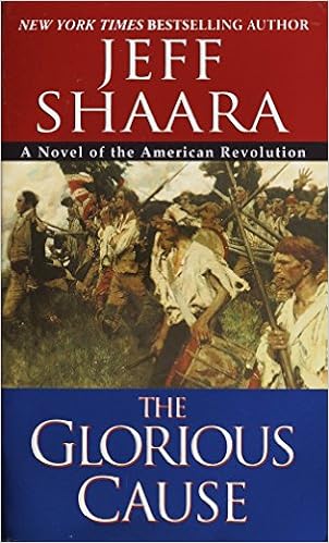 The Glorious Cause (The American Revolutionary War), by Jeff Shaara The Glorious Cause (The American Revolutionary War), by Jeff Shaara