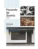 Facundo de Zuviría: Estampas 1982–2015 Facundo de Zuviría: Estampas 1982–2015