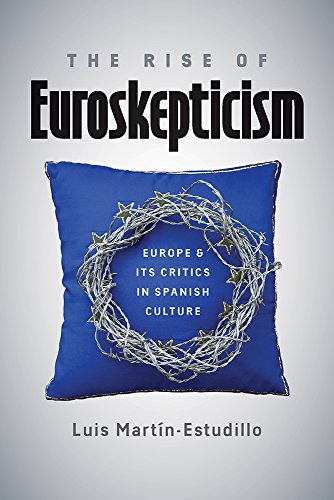 D.O.W.N.L.O.A.D The Rise of Euroskepticism: Europe and Its Critics in Spanish Culture<br />TXT