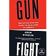 Gunfight: The Battle Over the Right to Bear Arms in America