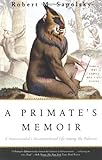 A Primate's Memoir: A Neuroscientist's Unconventional Life Among the Baboons