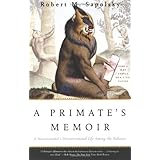 A Primate's Memoir: A Neuroscientist's Unconventional Life Among the Baboons