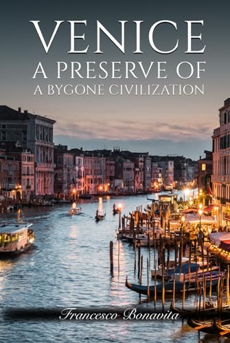 VENICE: A Preserve of a Bygone Civilization