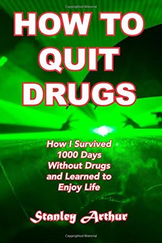 How To Quit Drugs: How I Survived 1000 Days Without Drugs and Learned to Enjoy Life (Festival Addict)