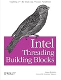 Intel Threading Building Blocks: Outfitting C++ for Multi-core Processor Parallelism cover