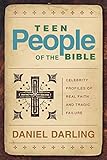 Teen People of the Bible: Celebrity Profiles of Real Faith and Tragic Failure by Daniel Darling
