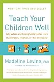 Teach Your Children Well: Why Values and Coping Skills Matter More Than Grades, Trophies, or "Fat Envelopes"