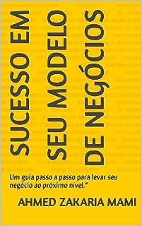 Livro Sucesso em seu Modelo de Negócios: Um guia passo a passo para levar seu negócio ao próximo nível."
