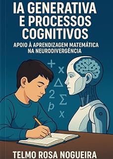 Livro IA GENERATIVA E PROCESSOS COGNITIVOS: APOIO À APRENDIZAGEM MATEMÁTICA NA NEURODIVERGÊNCIA