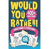 Would You Rather Questions 4 Everyone!: Hilarious, funny, silly, easy, hard, and challenging would you rather questions for k