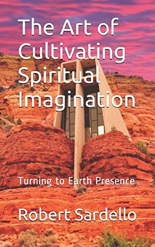 The Art of Cultivating Spiritual Imagination: Turning to Earth Presence (School of Spiritual Psychology Archive Books.)