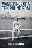 Wanderings of a Ten Pound Pom: Anecdotes of a 1960's emigrant from England to Australia. by