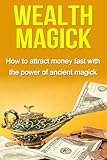 Wealth Magick: How to attract money fast with the power of ancient magick by Damon Thompson