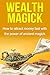 Wealth Magick: How to attract money fast with the power of ancient magick by Damon Thompson
