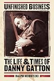 Unfinished Business: The Life & Times of Danny Gatton by Ralph Heibutzki