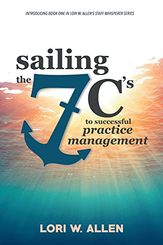 [B.E.S.T] Sailing the 7 C's to Successful Practice Management (Lori Allen's The Staff Whisperer Series)<br />E.P.U.B
