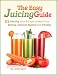 The Easy Juicing Guide: 51 Healthy Juice Recipes to Boost Your Energy, Immune System and Vitality by Caitlin Myers