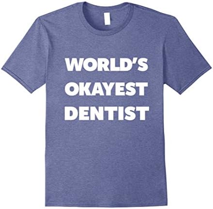 Mens Dentist Gifts Worlds Okayest Dentist T-Shirt Men Women 2XL Heather Blue