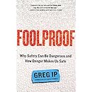 Foolproof: Why Safety Can Be Dangerous and How Danger Makes Us Safe