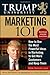 Trump University Marketing 101: How to Use the Most Powerful Ideas in Marketing to Get More Customers