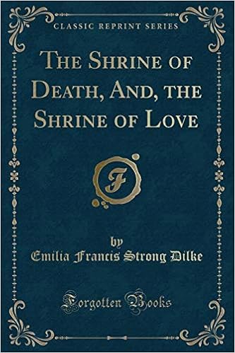 The Shrine Of Death And The Shrine Of Love Classic Reprint Dilke Emilia Francis Strong 9780259860815 Amazon Com Books