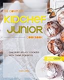 The Complete Kid Chef Junior Cookbook: Children enjoy cooking with their parents.(2019-2020) by