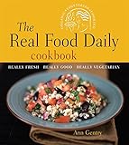 The Real Food Daily Cookbook: Really Fresh, Really Good, Really Vegetarian by Ann Gentry, Anthony Head