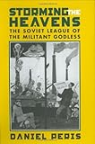 Storming the Heavens: The Soviet League of the Militant Godless