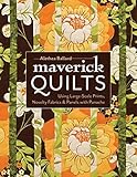 Maverick Quilts: Using Large-Scale Prints, Novelty Fabrics & Panels with Panache by Alethea Ballard