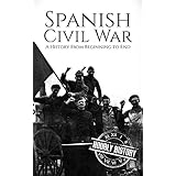 Spanish Civil War: A History From Beginning to End