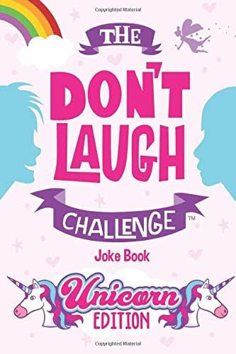 The Don't Laugh Challenge - Unicorn Edition: A Whimsical, Hilarious and Interactive Joke Book for Girls and Boys Ages 6, 7, 8, 9, 10, and 11 Years Old - A Unicorn Goodie for Kids