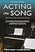 Acting the Song: Performance Skills for the Musical Theatre