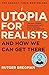 Utopia For Realists