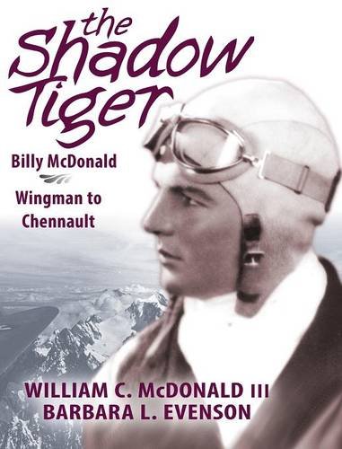 The Shadow Tiger: Billy McDonald, Wingman to Chennault, by William C. McDonald III, Barbara L Evenson