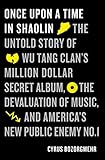 Once Upon a Time in Shaolin: The Untold Story of the Wu-Tang Clan's Million-Dollar Secret Album, the by