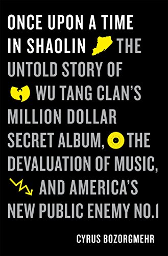 Once Upon a Time in Shaolin: The Untold Story of the Wu-Tang Clan's Million-Dollar Secret Album, the by Cyrus Bozorgmehr