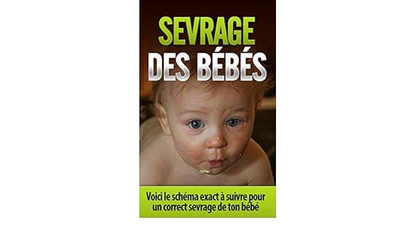 Amazon Com Sevrage Des Bebes Voici Le Schema Exact A Suivre Pour Un Correct Sevrage De Ton Bebe French Edition Ebook Colubar Anna Kindle Store