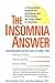 The Insomnia Answer: A Personalized Program for Identifying and Overcoming the Three Types ofInsomnia