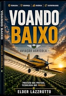 Livro VOANDO BAIXO: Aviação Agrícola