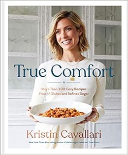 Kristen Cavalari True Comfort Cookbook